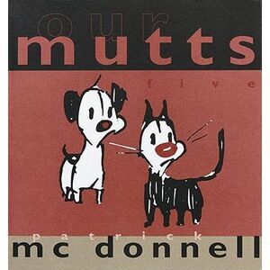 Our Mutts: Five -- Patrick McDonnell